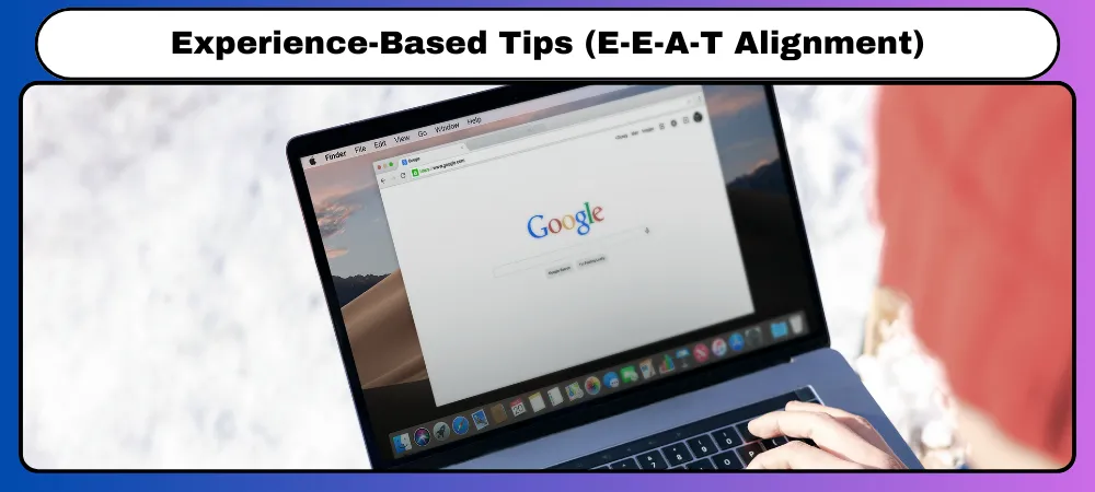 Experience-Based Tips (E-E-A-T Alignment)